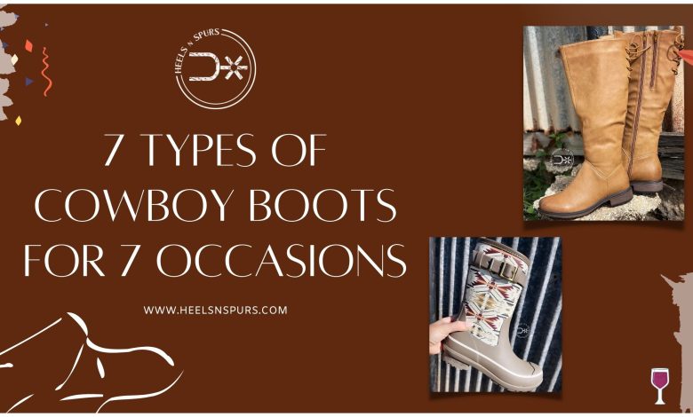 7 Types of Cowboy Boots for 7 Occasions