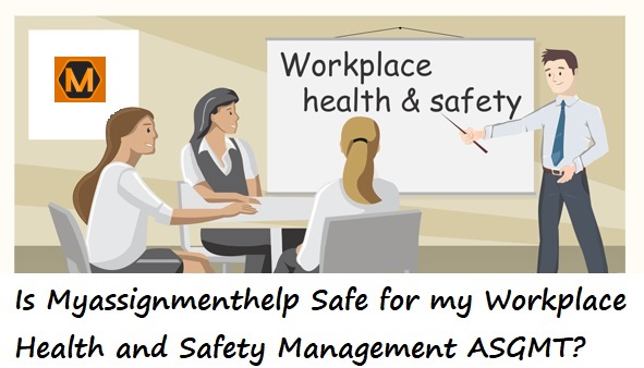 Is Myassignmenthelp Safe for my Workplace Health and Safety Management assignment
