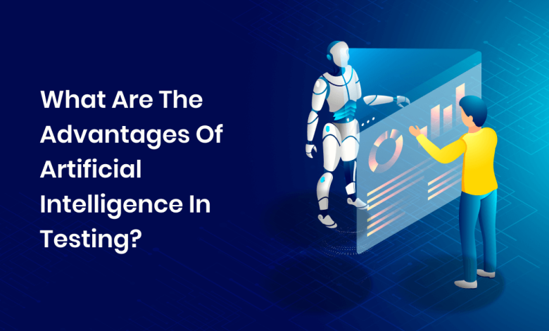 advantages of artificial intelligence in testing