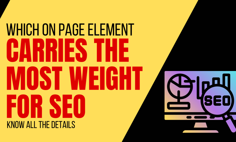 Which on page element carries the most weight for SEO
