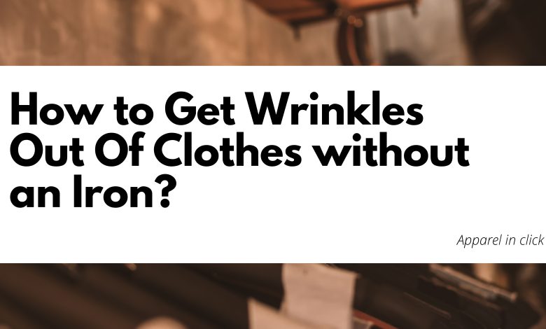 how-to-get-wrinkles-out-of-clothes-without-an-iron