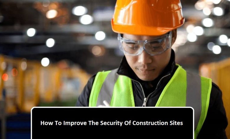 How To Improve The Security Of Construction Sites